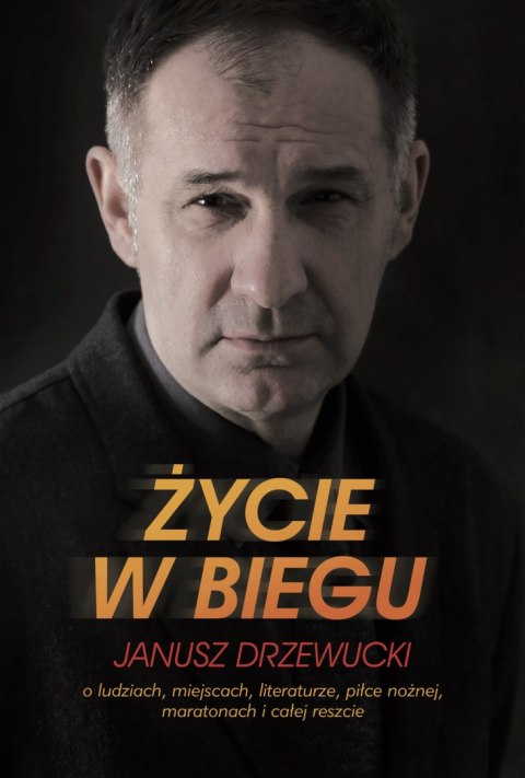 Życie w biegu o ludziach miejscach literaturze piłce nożnej maratonach i całej reszcie Życie w biegu o ludziach miejscach literaturze piłce nożnej maratonach i całej reszcie
