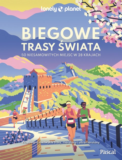 Biegowe trasy świata. 50 niesamowitych miejsc w 28 krajach Biegowe trasy świata. 50 niesamowitych miejsc w 28 krajach