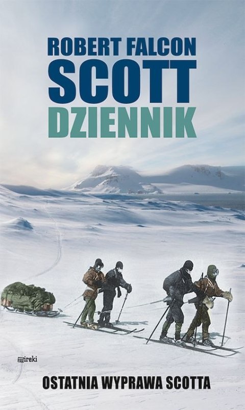 Dziennik. Ostatnia wyprawa Scotta wyd. 2 Dziennik. Ostatnia wyprawa Scotta wyd. 2