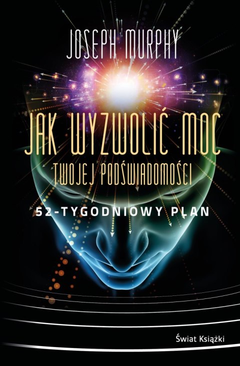 Jak wyzwolić moc twojej podświadomości. 52-tygodniowy plan Jak wyzwolić moc twojej podświadomości. 52-tygodniowy plan