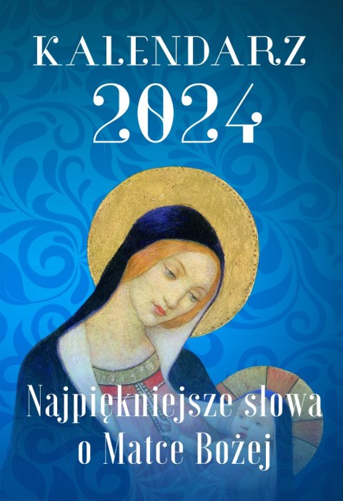 Kalendarz 2024. Najpiękniejsze słowa o Matce Bożej Kalendarz 2024. Najpiękniejsze słowa o Matce Bożej