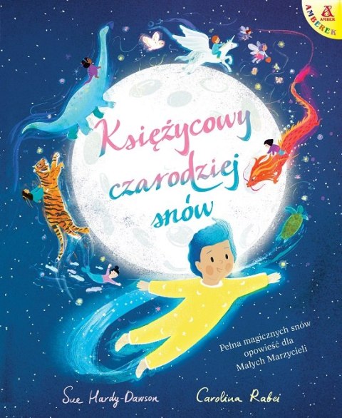 Księżycowy czarodziej snów. Pełna magicznych snów opowieść dla Małych Marzycieli Księżycowy czarodziej snów. Pełna magicznych snów opowieść dla Małych Marzycieli
