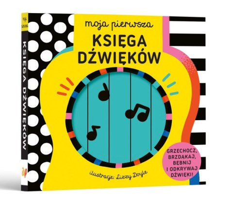 Moja pierwsza KSIĘGA DŹWIĘKÓW. Grzechocz, brzdąkaj, bębnij i odkrywaj dźwięki! Moja pierwsza KSIĘGA DŹWIĘKÓW. Grzechocz, brzdąkaj, bębnij i odkrywaj dźwięki!