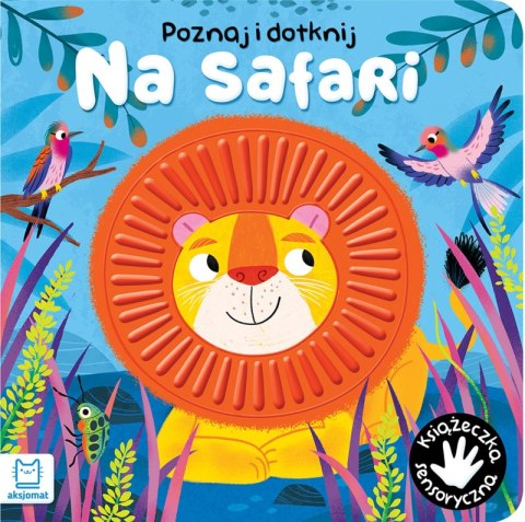 Na safari. Poznaj i dotknij. Książeczka sensoryczna Na safari. Poznaj i dotknij. Książeczka sensoryczna