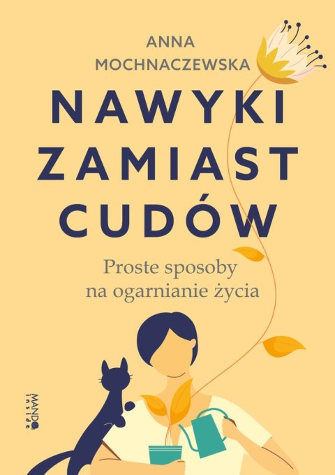 Nawyki zamiast cudów. Proste sposoby na ogarnianie życia Nawyki zamiast cudów. Proste sposoby na ogarnianie życia
