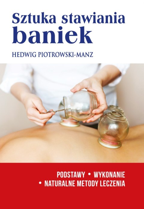 Sztuka stawiania baniek. Podstawy.Wykonanie. Naturalne metody leczenia Sztuka stawiania baniek. Podstawy.Wykonanie. Naturalne metody leczenia