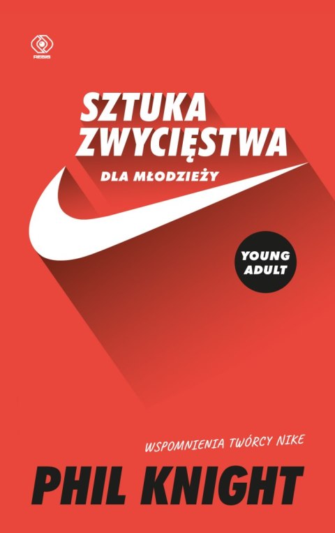 Sztuka zwycięstwa dla młodzieży. Wspomnienia twórcy Nike Sztuka zwycięstwa dla młodzieży. Wspomnienia twórcy Nike