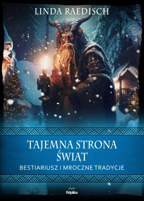 Tajemna strona świąt. Bestiariusz i mroczne tradycje. Wierzenia i zwyczaje Tajemna strona świąt. Bestiariusz i mroczne tradycje. Wierzenia i zwyczaje