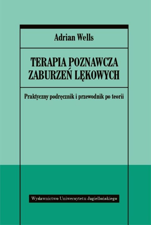 Terapia poznawcza zaburzeń lękowych praktyczny podręcznik i przewodnik po teorii Terapia poznawcza zaburzeń lękowych praktyczny podręcznik i przewodnik po teorii