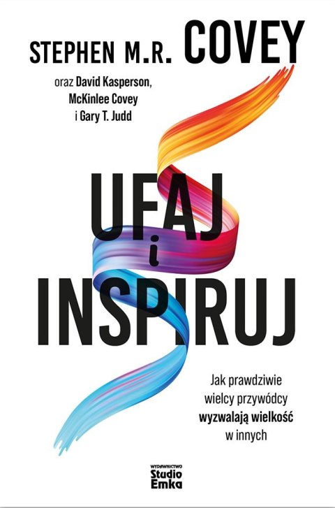Ufaj i inspiruj. Jak prawdziwie wielcy przywódcy wyzwalają wielkość w innych Ufaj i inspiruj. Jak prawdziwie wielcy przywódcy wyzwalają wielkość w innych
