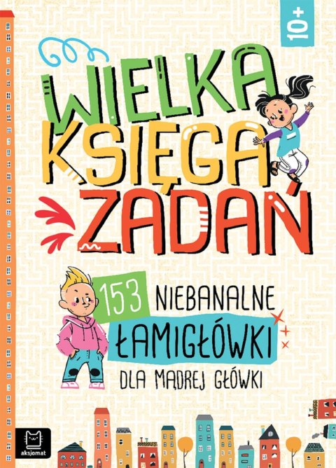 Wielka księga zadań. 153 niebanalne łamigłówki dla mądrej główki Wielka księga zadań. 153 niebanalne łamigłówki dla mądrej główki