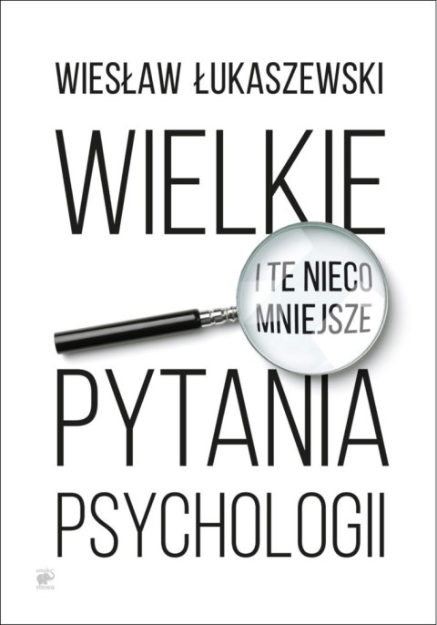 Wielkie i te nieco mniejsze pytania psychologii Wielkie i te nieco mniejsze pytania psychologii