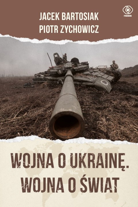 Wojna o Ukrainę. Wojna o świat Wojna o Ukrainę. Wojna o świat