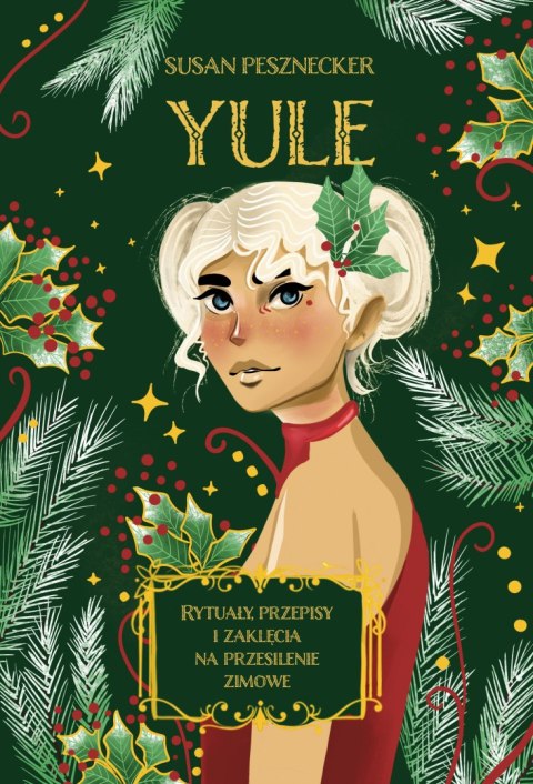 Yule. Rytuały, przepisy i zaklęcia na przesilenie zimowe wyd. 2023 Yule. Rytuały, przepisy i zaklęcia na przesilenie zimowe wyd. 2023