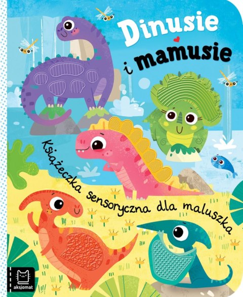 Dinusie i mamusie. Książeczka sensoryczna dla maluszka Dinusie i mamusie. Książeczka sensoryczna dla maluszka