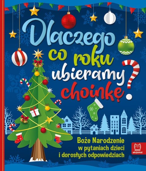 Dlaczego co roku ubieramy choinkę ? Boże Narodzenie w pytaniach dzieci i dorosłych odpowiedziach Dlaczego co roku ubieramy choinkę ? Boże Narodzenie w pytaniach dzieci i dorosłych odpowiedziach