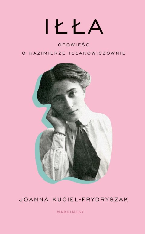 Iłła. Opowieść o Kazimierze Iłłakowiczównie wyd. 2 Iłła. Opowieść o Kazimierze Iłłakowiczównie wyd. 2