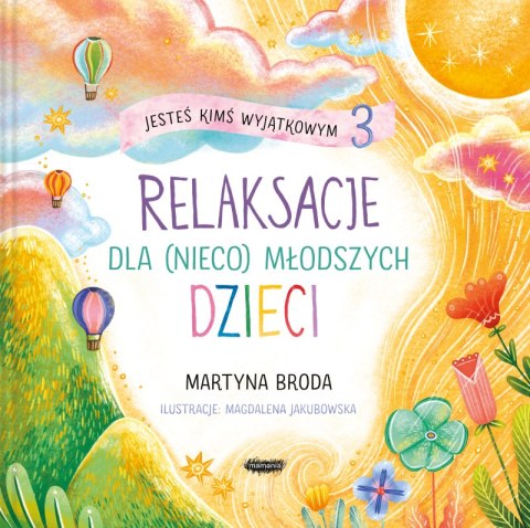 Jesteś kimś wyjątkowym 3. Relaksacje dla (nieco) młodszych dzieci Jesteś kimś wyjątkowym 3. Relaksacje dla (nieco) młodszych dzieci
