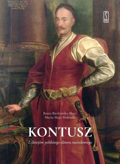 Kontusz. Z dziejów polskiego ubioru narodowego Kontusz. Z dziejów polskiego ubioru narodowego