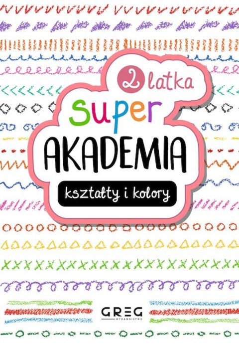 Kształty i kolory. Super akademia (2 latka) Kształty i kolory. Super akademia (2 latka)