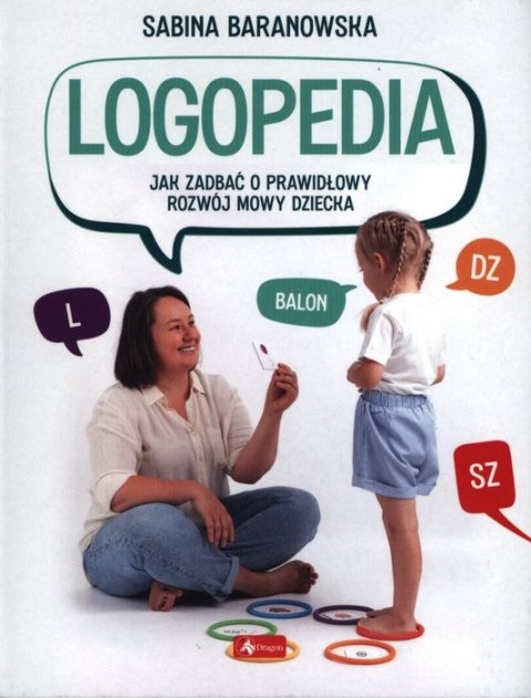 Logopedia. Jak zadbać o prawidłowy rozwój mowy dziecka Logopedia. Jak zadbać o prawidłowy rozwój mowy dziecka