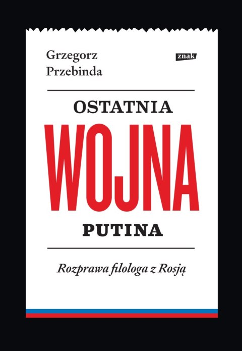 Ostatnia wojna Putina. Rozprawa filologa z Rosją Ostatnia wojna Putina. Rozprawa filologa z Rosją