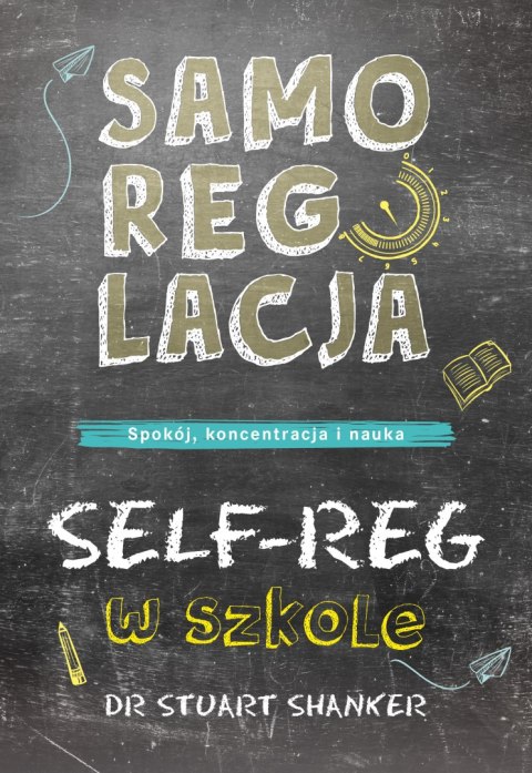 Samoregulacja w szkole. SELF-REG. Spokój, koncentracja, nauka wyd. 2023 Samoregulacja w szkole. SELF-REG. Spokój, koncentracja, nauka wyd. 2023