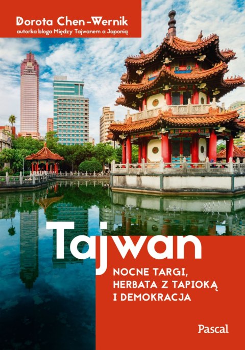 Tajwan. Nocne targi, herbata z tapioką i demokracja Tajwan. Nocne targi, herbata z tapioką i demokracja