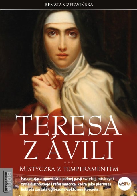 Teresa z Ávili. Mistyczka z temperamentem Teresa z Ávili. Mistyczka z temperamentem