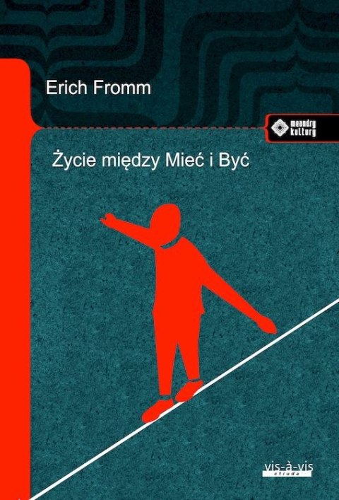 Życie między Mieć i Być. Ericha Fromma myśli zasadnicze Życie między Mieć i Być. Ericha Fromma myśli zasadnicze