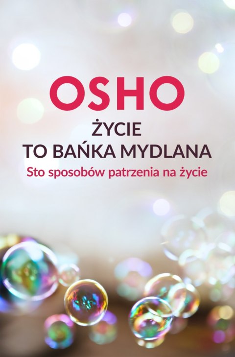 Życie to bańka mydlana. Sto sposobów patrzenia na życie Życie to bańka mydlana. Sto sposobów patrzenia na życie