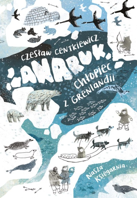 Anaruk, chłopiec z Grenlandii wyd. 2024 Anaruk, chłopiec z Grenlandii wyd. 2024