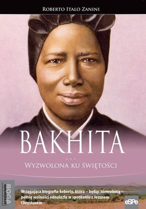 Bakhita. Wyzwolona ku świętości Bakhita. Wyzwolona ku świętości