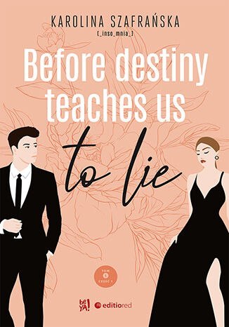 Before destiny teaches us to lie. Tom 1. Część 1 Before destiny teaches us to lie. Tom 1. Część 1