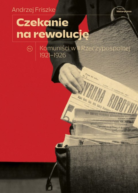 Czekanie na rewolucję. Komuniści w II RP 1921-1926 Czekanie na rewolucję. Komuniści w II RP 1921-1926