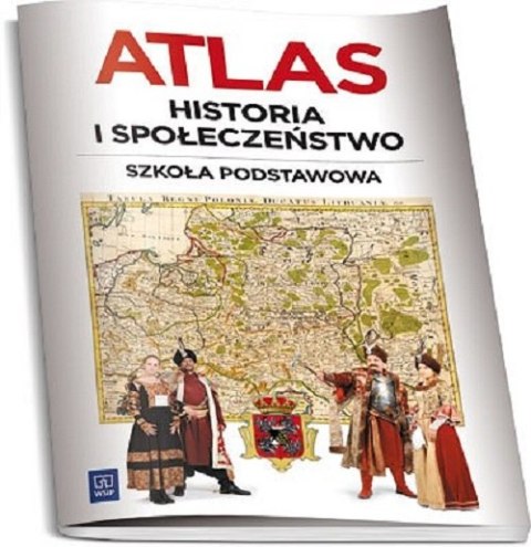 Historia i społeczeństwo atlas dla klasy 4 szkoły podstawowej Historia i społeczeństwo atlas dla klasy 4 szkoły podstawowej