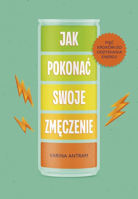 Jak pokonać swoje zmęczenie. Pięć kroków do odzyskania energii Jak pokonać swoje zmęczenie. Pięć kroków do odzyskania energii