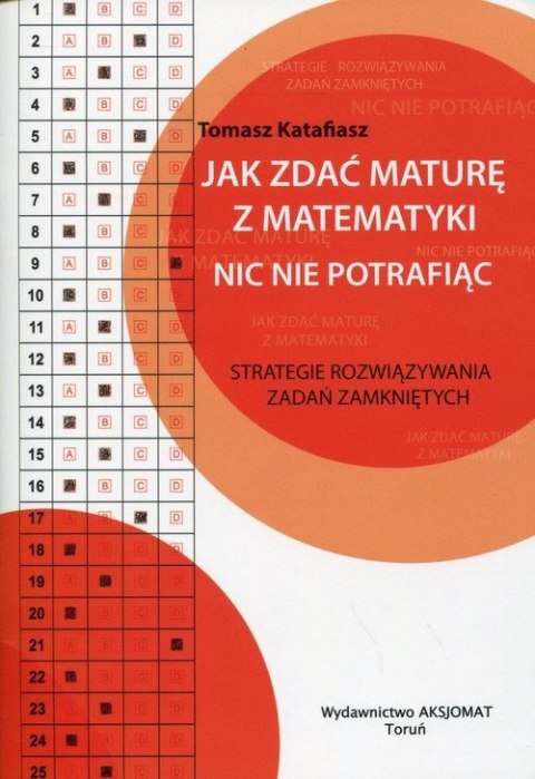 Jak zdać maturę z matematyki nic nie potrafiąc wyd. 2 Jak zdać maturę z matematyki nic nie potrafiąc wyd. 2