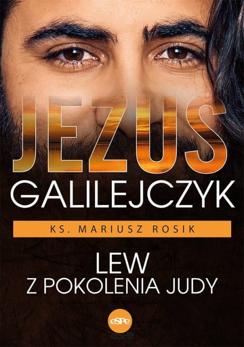 Jezus Galilejczyk. Lew z pokolenia Judy Jezus Galilejczyk. Lew z pokolenia Judy