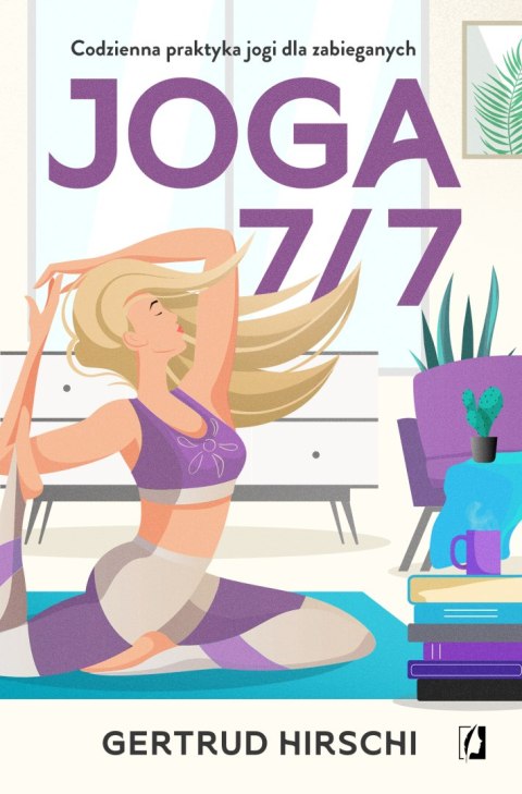 Joga 7/7. Codzienna praktyka jogi dla zabieganych wyd. 2024 Joga 7/7. Codzienna praktyka jogi dla zabieganych wyd. 2024