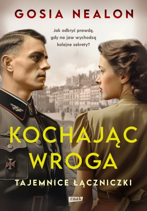 Kochając wroga. Tajemnice łączniczki Kochając wroga. Tajemnice łączniczki