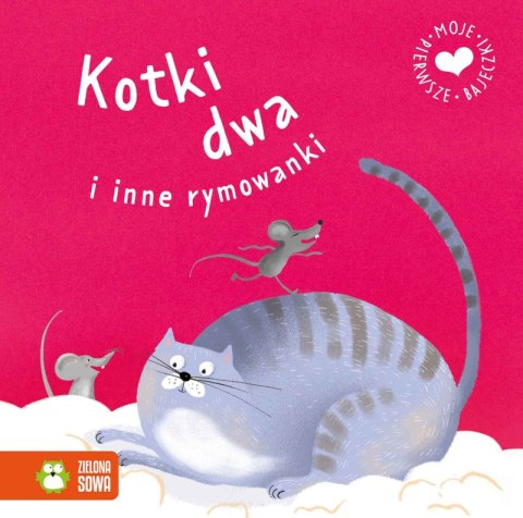 Kotki dwa i inne rymowanki. Moje pierwsze bajeczki Kotki dwa i inne rymowanki. Moje pierwsze bajeczki