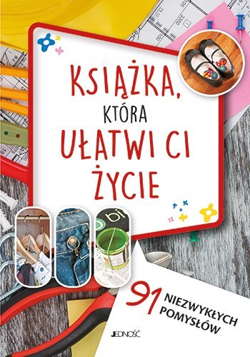 Książka która ułatwi ci życie 91 niezwykłych pomysłów Książka która ułatwi ci życie 91 niezwykłych pomysłów