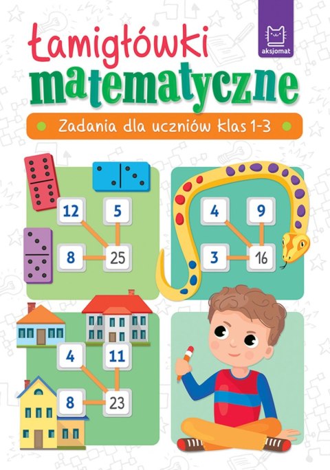 Łamigłówki matematyczne. Zadania dla uczniów klas 1-3 Łamigłówki matematyczne. Zadania dla uczniów klas 1-3