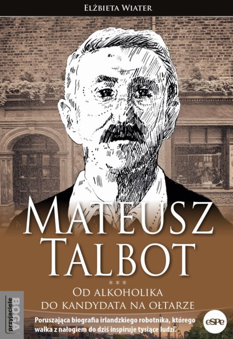 Mateusz Talbot. Od alkoholika do kandydata na ołtarze Mateusz Talbot. Od alkoholika do kandydata na ołtarze