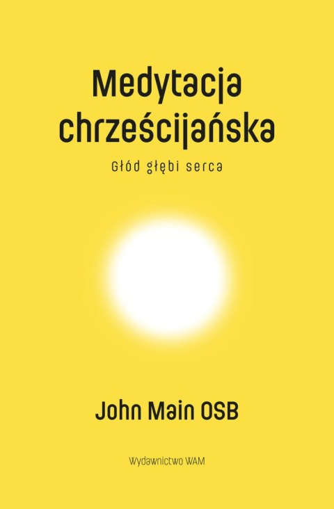 Medytacja chrześcijańska. Głód głębi serca wyd. 3 Medytacja chrześcijańska. Głód głębi serca wyd. 3