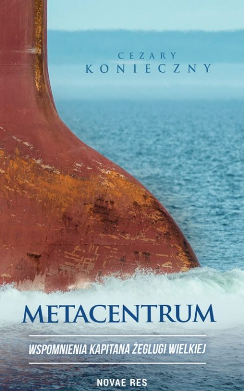 Metacentrum. Wspomnienia kapitana żeglugi wielkiej Metacentrum. Wspomnienia kapitana żeglugi wielkiej
