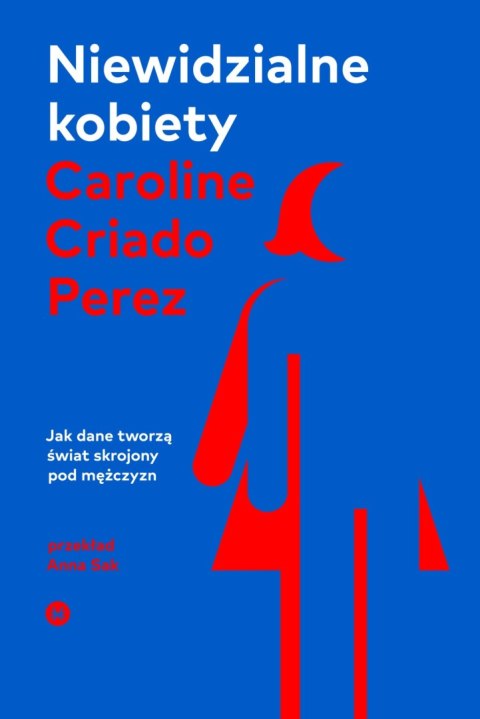 Niewidzialne kobiety. Jak dane tworzą świat skrojony pod mężczyzn wyd. 2 Niewidzialne kobiety. Jak dane tworzą świat skrojony pod mężczyzn wyd. 2