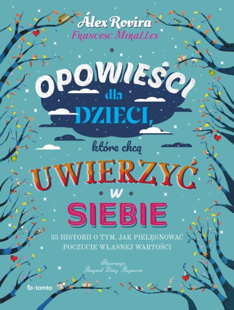 Opowieści dla dzieci, które chcą uwierzyć w siebie. 35 historii o tym, jak pielęgnować poczucie własnej wartości Opowieści dla dzieci, które chcą uwierzyć w siebie. 35 historii o tym, jak pielęgnować poczucie własnej wartości