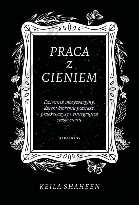 Praca z cieniem. Dziennik motywacyjny, dzięki któremu poznasz, przekroczysz i zintegrujesz swoje cienie Praca z cieniem. Dziennik motywacyjny, dzięki któremu poznasz, przekroczysz i zintegrujesz swoje cienie